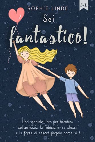 Sei fantastico!: Uno speciale libro per bambini sull’amicizia, la fiducia in...
